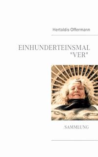 Einhunderteinsmal „Ver“ - Hertaldis Offermann - E-Book