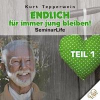 Endlich für immer jung bleiben! Seminar Life - Teil 1 - - Hörbuch