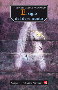 El siglo del desencanto - Angelina Múñiz Huberman - E-Book