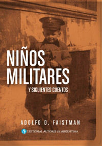 Niños militares y siguientes cuentos - Adolfo Daniel Faistman - E-Book