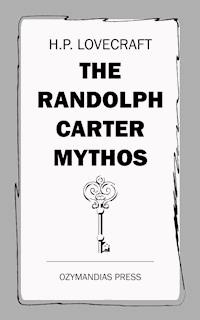 The Randolph Carter Mythos - H. P. Lovecraft - E-Book