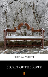 Secret of the River - Fred M. White - E-Book