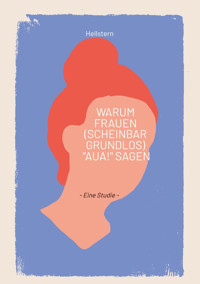 Warum Frauen (scheinbar grundlos) "AUA!" sagen - Hellstern - E-Book