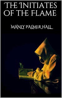 The Initiates of the Flame - Manly Palmer Hall - E-Book