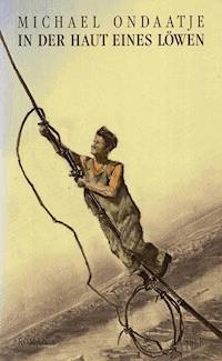 In der Haut eines Löwen - Michael Ondaatje - E-Book