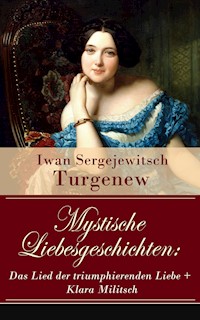 Mystische Liebesgeschichten: Das Lied der triumphierenden Liebe + Klara Militsch - Iwan Sergejewitsch Turgenew - E-Book