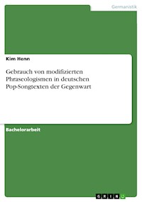 Gebrauch von modifizierten Phraseologismen in deutschen Pop-Songtexten der Gegenwart - Kim Henn - E-Book