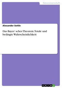 Das Bayes' sches Theorem. Totale und bedingte Wahrscheinlichkeit - Alexander Settle - E-Book