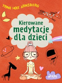 Kierowane medytacje dla dzieci - Trine Holt Arnsberg - E-Book