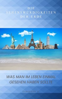 Was man im Leben einmal gesehen haben sollte - Fabienne P. - E-Book
