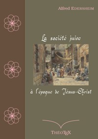 La société juive à l'époque de Jésus-Christ - Alfred Edersheim - E-Book