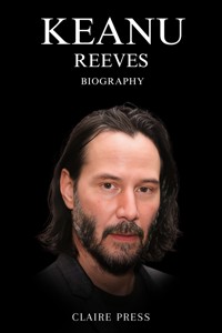 Keanu Reeves Biography - Claire Press - E-Book