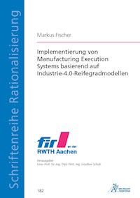 Implementierung von Manufacturing Execution Systems basierend auf Industrie-4.0-Reifegradmodellen - Markus Fischer - E-Book