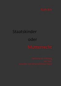 Staatskinder oder Mutterrecht - Ruth Bré - E-Book