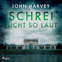 Schrei nicht so laut - John Harvey - Hörbuch