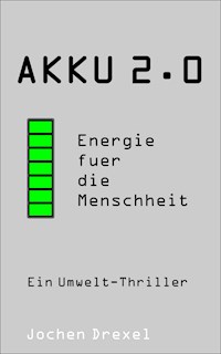 Akku 2.0 - Energie für die Menschheit - Jochen Drexel - E-Book