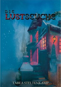 Die Lustseuche - TABEA STELTENKAMP - E-Book
