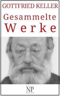 Gottfried Keller - Gesammelte Werke - Gottfried Keller - E-Book