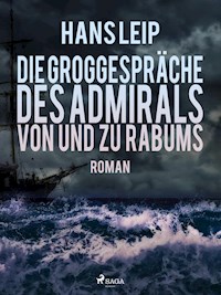 Die Groggespräche des Admirals von und zu Rabums - Hans Leip - E-Book