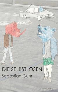 Die Selbstlosen - Sebastian Guhr - E-Book