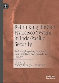 Rethinking the San Francisco System in Indo-Pacific Security -  - E-Book