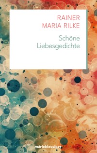 Schöne Liebesgedichte - Rainer Maria Rilke - E-Book