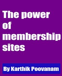 The power of membership sites - karthik poovanam - E-Book