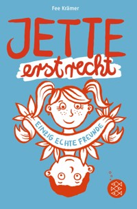 Jette erst recht. Einzig echte Freunde - Fee Krämer - E-Book
