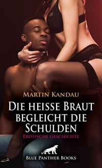 Die heiße Braut begleicht die Schulden | Erotische Geschichte - Martin Kandau - E-Book