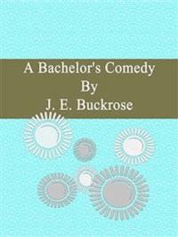 A Bachelor's Comedy - J. E. Buckrose - E-Book