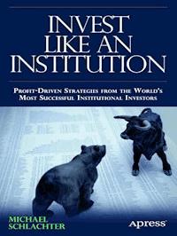Invest Like an Institution - Michael C. Schlachter - E-Book