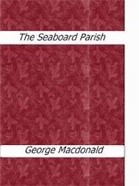 The Seaboard Parish - George MacDonald - E-Book