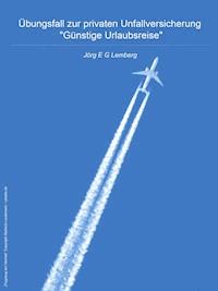 Übungsfall zur privaten Unfallversicherung "Günstige Urlaubsreise" - Jörg E. G. Lemberg - E-Book