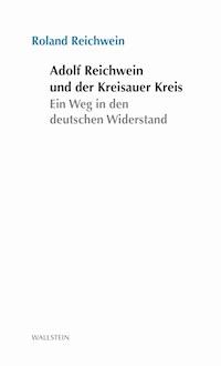 Adolf Reichwein und der Kreisauer Kreis - Roland Reichwein - E-Book