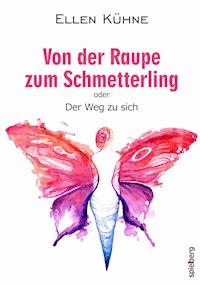Von der Raupe zum Schmetterling - Ellen Kühne - E-Book