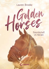 Golden Horses (Band 3) - Freundschaft im Herzen - Lauren Brooke - E-Book