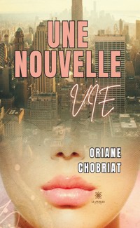 Une nouvelle vie - Oriane Chobriat - E-Book
