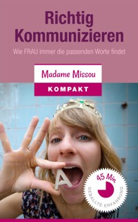 Richtig Kommunizieren  - Wie FRAU immer die passenden Worte findet! - Madame Missou - E-Book