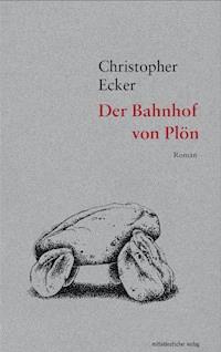 Der Bahnhof von Plön - Christopher Ecker - E-Book