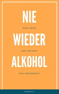 Nie wieder Alkohol - Fabian Pscherer - E-Book