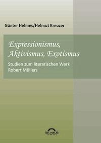 Expressionismus, Aktivismus, Exotismus - Helmut Kreuzer - E-Book