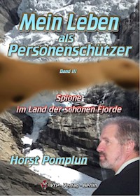 Mein Leben als Personenschützer Band III Spione im Land der schönen Fjorde - Horst Eberhardt Pomplun - E-Book