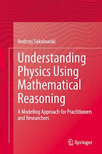 Understanding Physics Using Mathematical Reasoning - Andrzej Sokolowski - E-Book