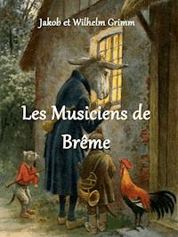 Les Musiciens de Brême - Jakob et Wilhelm Grimm - E-Book
