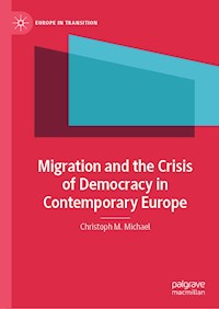 Migration and the Crisis of Democracy in Contemporary Europe - Christoph M. Michael - E-Book