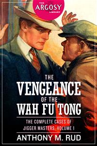 The Vengeance of the Wah Fu Tong: The Complete Cases of Jigger Masters, Volume 1 - Anthony M. Rud - E-Book
