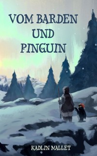 Vom Barden und Pinguin - Kadlin Mallet - E-Book