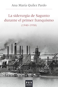 La siderurgia de Sagunto durante el primer Franquismo (1940-1958) - Ana María Quílez Pardo - E-Book