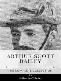 Arthur Scott Bailey – The Complete Collection - Arthur Scott Bailey - E-Book
