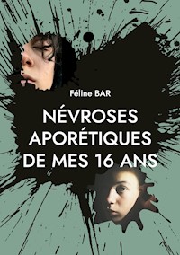 Névroses aporétiques de mes 16 ans - Féline Bar - E-Book
